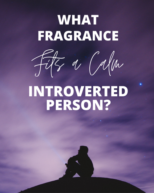 What Fragrance Fits a Calm, Introverted Person?