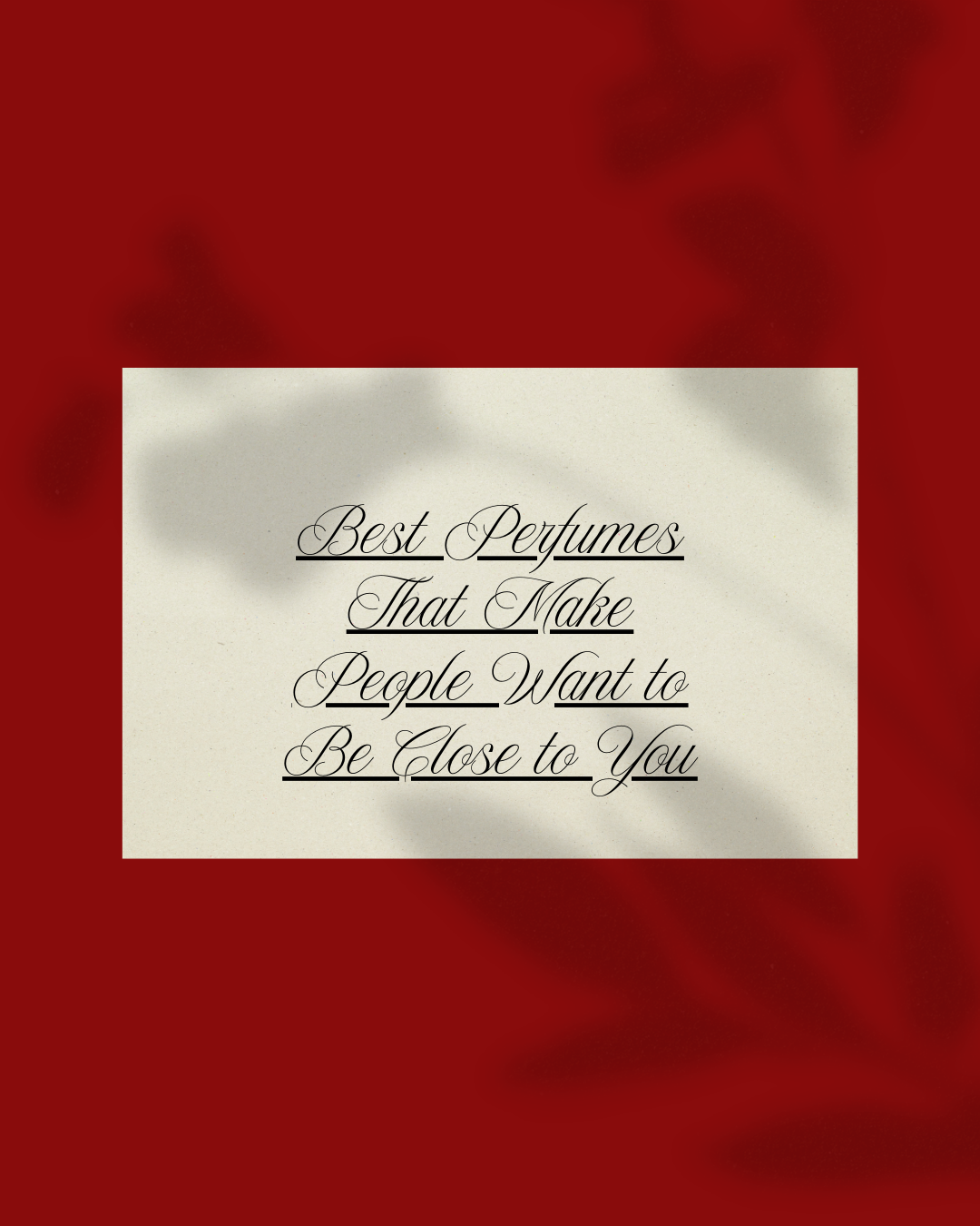 Best Perfumes That Make People Want to Be Close to You